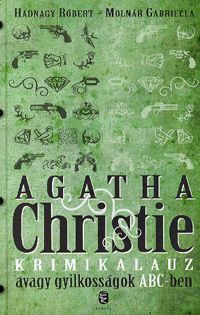 Hadnagy Róbert; Molnár Gabriella: Agatha Christie krimikalauz - Avagy gyilkosságok ABC-ben