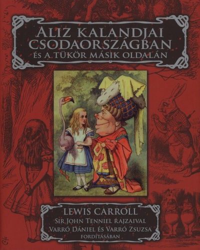 Lewis Carroll: Aliz kalandjai Csodaországban és a tükör másik oldalán