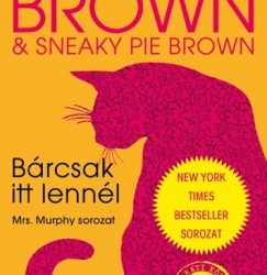 Rita Mae Brown - Sneaky Pie Brown: Bárcsak itt lennél - Mrs. Murphy sorozat